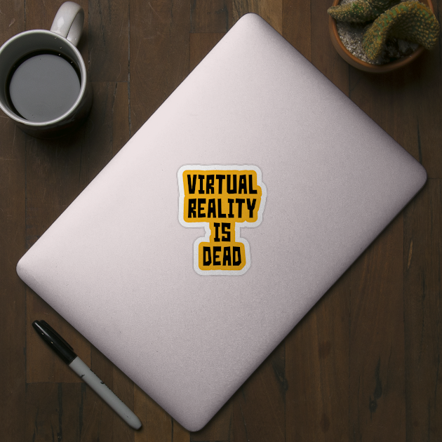 Virtual Reality is Dead (Black) by StudioX27